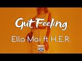 Ella Mai Gut Feeling Ft H E R Lyrics I Just Have A Gut Feeling