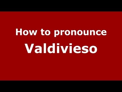 How to pronounce Valdivieso
