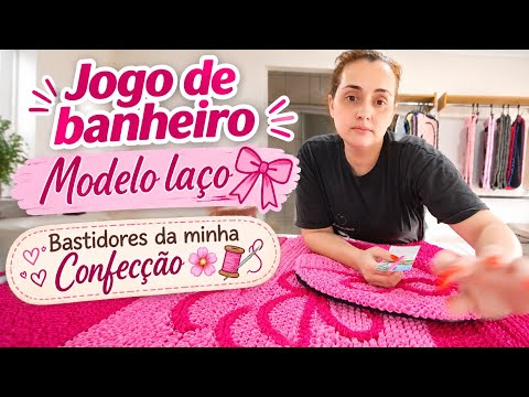 JOGO DE BANHEIRO MODELO LAÇO 🌸 | Bastidores da Minha Confecção de Tapetes FruFru