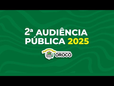 2ª AUDIÊNCIA PÚBLICA DE 2025 - CÂMARA MUNICIPAL DE OROCÓ-PE