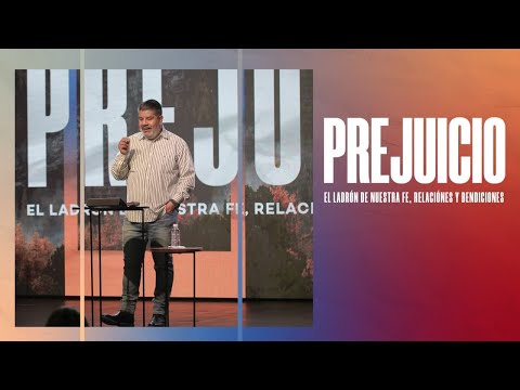 Prejuicio: El ladrón de nuestra fe, relaciones y bendiciones | Alejandro Escobedo