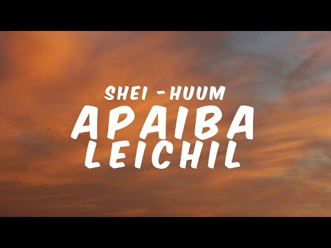 APAIBA LEICHIL - SHEI-HUUM || Lyrics