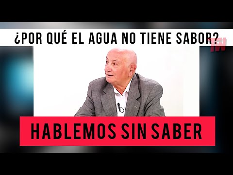 Hablemos Sin Saber | ¿Por qué el agua no tiene sabor?
