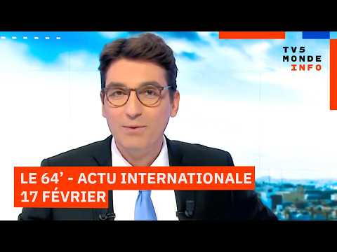 Le 64' - L'actualité internationale du mardi 17 février 2026 - TV5MONDE