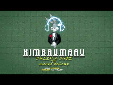 Dully 4 sure - kimbau mbau ft masco tallent