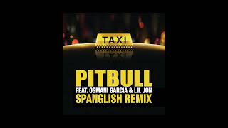 Pitbull ft. Lil Jon &amp; Osmani Garcia – El Taxi (Spanglish Remix)