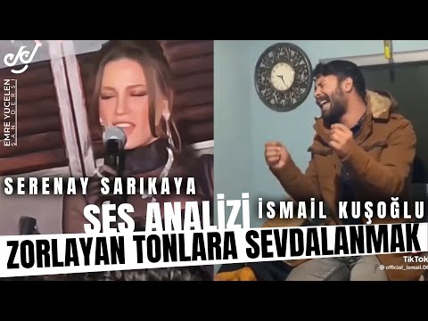 Zorlayan Tonlara Sevdalanmak / Serenay Sarıkaya ve İsmail Kuşoğlu Ses Analizi