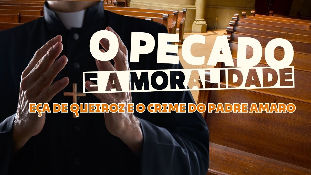 O Pecado e a Moralidade: Eça de Queiroz e o Crime do Padre Amaro.