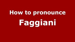 How to pronounce Faggiani