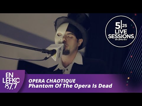 525 Live Sessions : Opera Chaotique - Phantom Of The Opera Is Dead | En Lefko 87.7