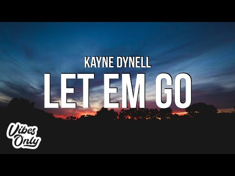 Kayne Dynell - Let Em Go (Official Lyric Video)