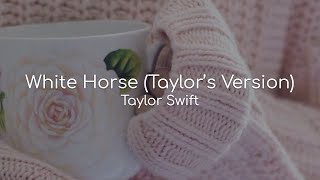 White Horse (Taylor&#39;s Version) - Taylor Swift (lyrics)