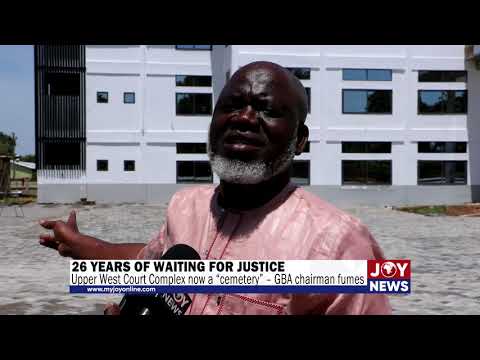 Upper West Court Complex now a “cemetery” – Ghana Bar Association chairman fumes