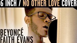 &quot;6 Inch&quot;/&quot;No Other Love&quot; - Beyoncé &amp; Faith Evans (Cover)