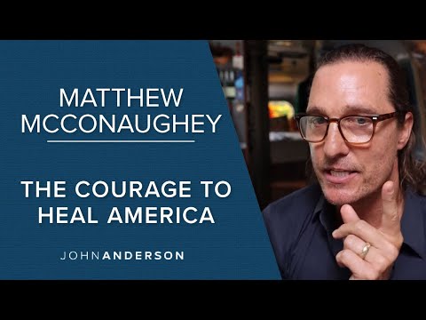 Matthew McConaughey | The Courage to Heal America