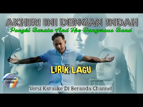 LIRIK LAGU 🎼 Akhiri Ini Dengan Indah - Pongki Barata And The Dangerous Band