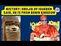 History: Onojie of Igueben Said, He Is From Benin Kingdom