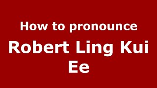 How to pronounce Robert Ling Kui Ee