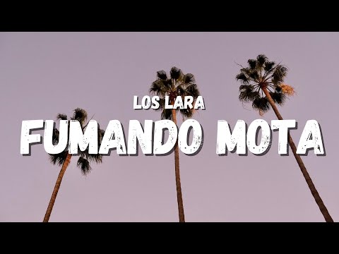, title : 'Los Lara - Fumando Mota (Letra)'