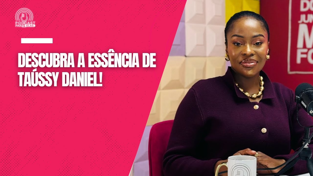 DESCUBRA A ESSÊNCIA DE TAÚSSY DANIEL!