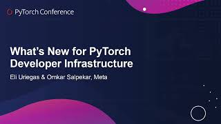 What's New for PyTorch Developer Infrastructure - Eli Uriegas & Omkar 
