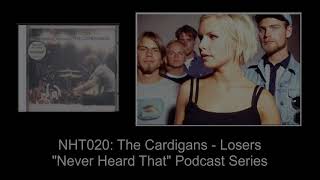 Never Heard That: NHT020 - The Cardigans - Losers