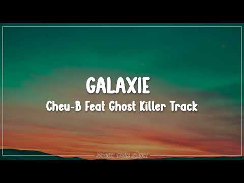 Cheu B Feat Ghost Killer Track - Galaxie (Lyrics)