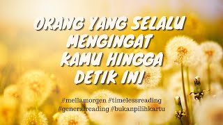 ORANG YANG MENGINGAT KAMU HINGGA DETIK INI - #generalreading #timelessreading #tarotindonesia