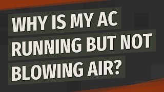 Why is my AC running but not blowing air?