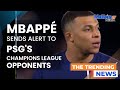 Mbappe Sends Alert to PSG's Champions League Opponents