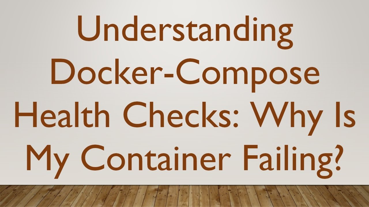 Understanding Docker-Compose Health Checks: Why Is My Container Failing?
