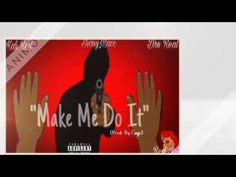 Kali Red x ShonyMacc x Dre Real - "Make ME Do It"