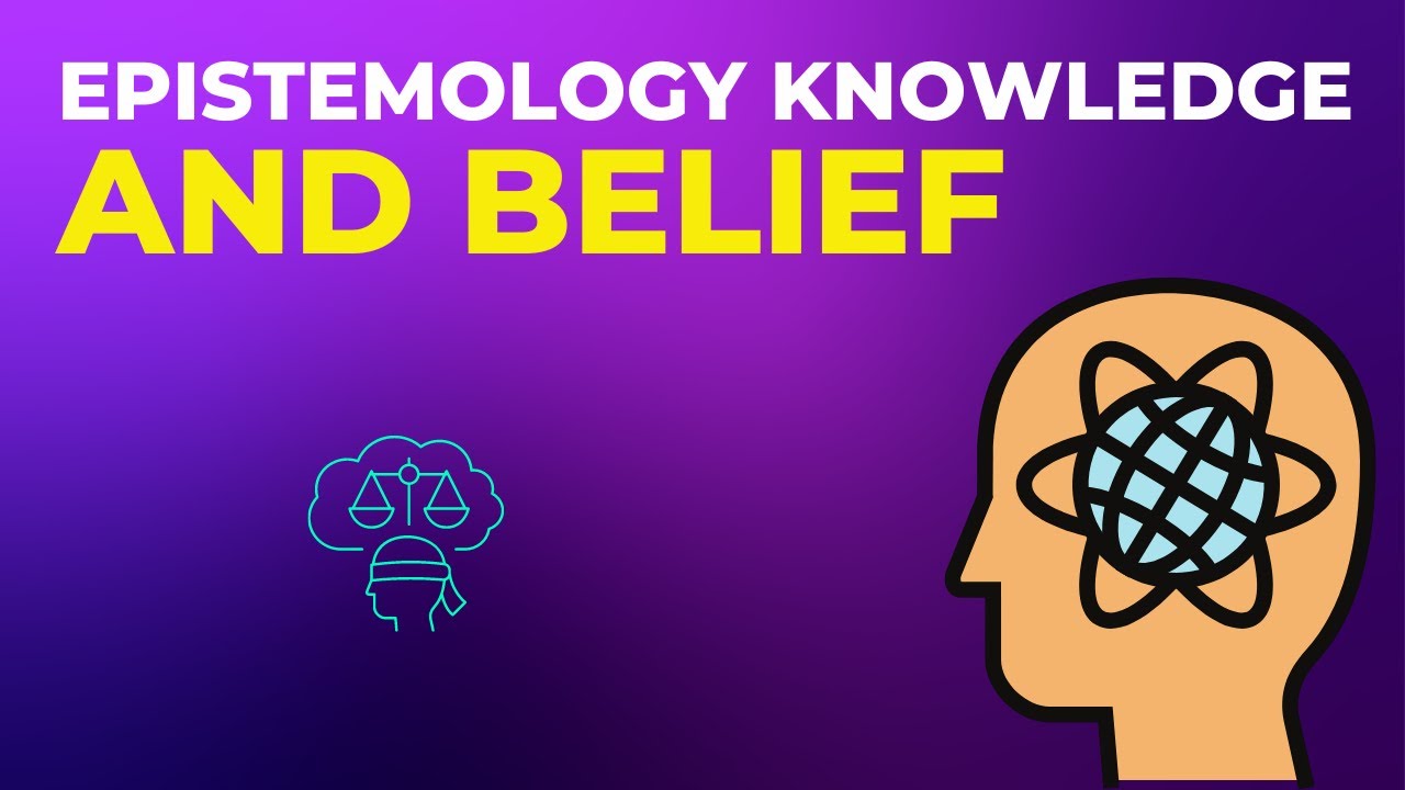 Epistemology Knowledge and Belief, Perception and Reality