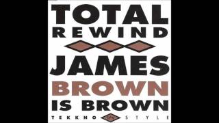Total Rewind - James Brown Is Brown (Maxi Version)