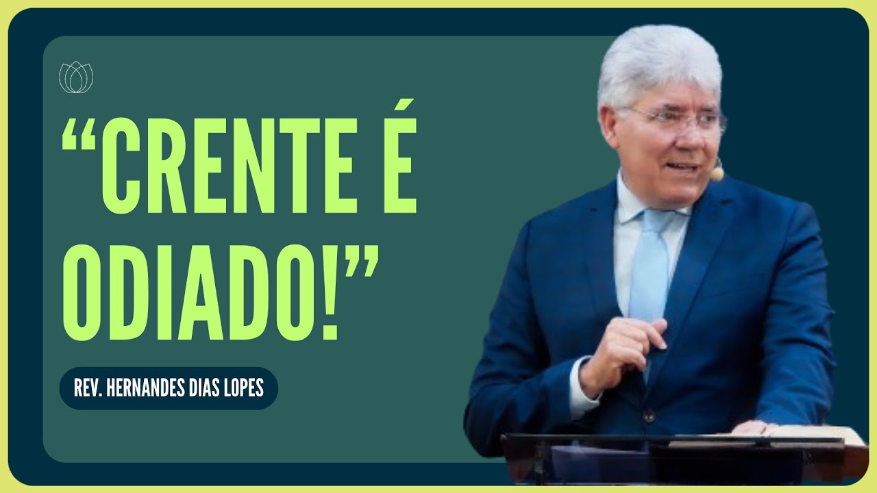 POR QUE O MUNDO ODEIA O CRENTE? | Rev. Hernandes Dias Lopes | IPP
