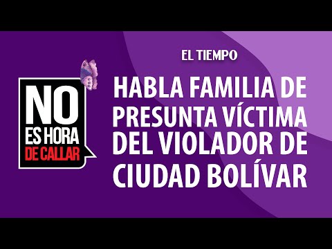 Familia de Catalina Leyva habló tras crimen ligado a violador en serie de Ciudad Bolívar | EL TIEMPO