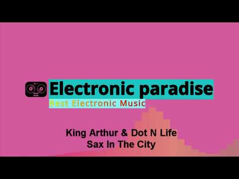 King Arthur & Dot N Life - Sax In The City