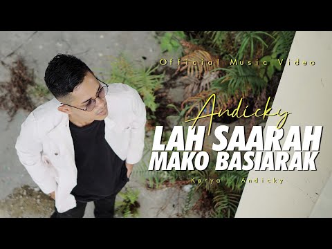 ANDICKY - LAH SAARAH MAKO BASIARAK (OFFICIAL MUSIC VIDEO)