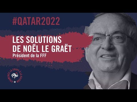 Qatar 2022 : les solutions de Noël Le Graët
