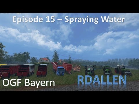 Farming Simulator 15 OGF Bayern E15 - Watering the Crops