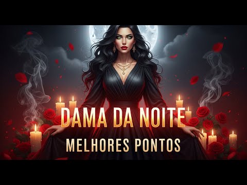 OS MAS LINDOS E MELHORES | PONTOS CANTADOS  POMBA GIRA DAMA DA NOITE