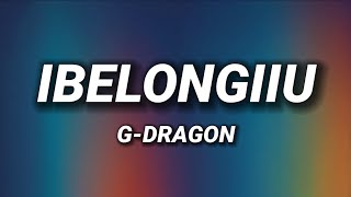 Download lagu G-DRAGON - IBELONGIIU (Lyrics) mp3