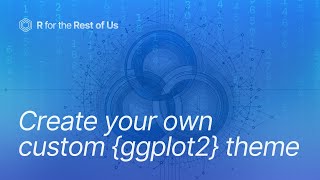 Create your own custom {ggplot2} theme