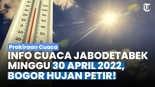 Prakiraan Cuaca Minggu 30 April 2023, WASPADA BOGOR HUJAN PETIR