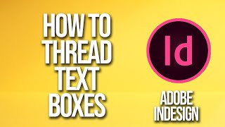 How To Thread Text Boxes Adobe InDesign Tutorial