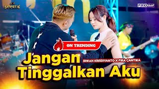 Download lagu JANGAN TINGGALKAN AKU - Irwan Krisdiyanto X Fira Cantika | Simpatik Music mp3