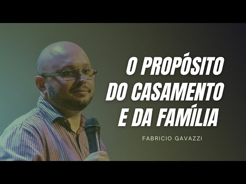 O propósito do casamento e da família I Fabricio Gavazzi