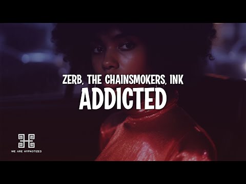 Zerb, The Chainsmokers & Ink - Addicted (Lyrics)