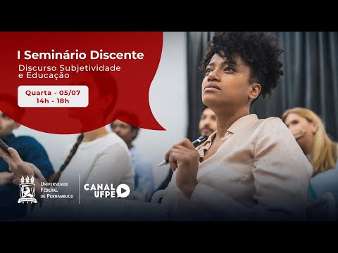 DIA 1 - 1º Seminário Discente: Discurso, Subjetividade e Educação l Transmissão UFPE