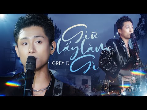 GIỮ LẤY LÀM GÌ - GREY D live at #Lululola
